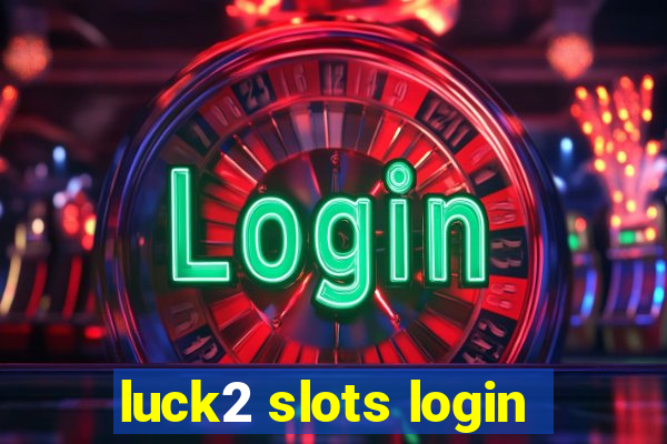 luck2 slots login